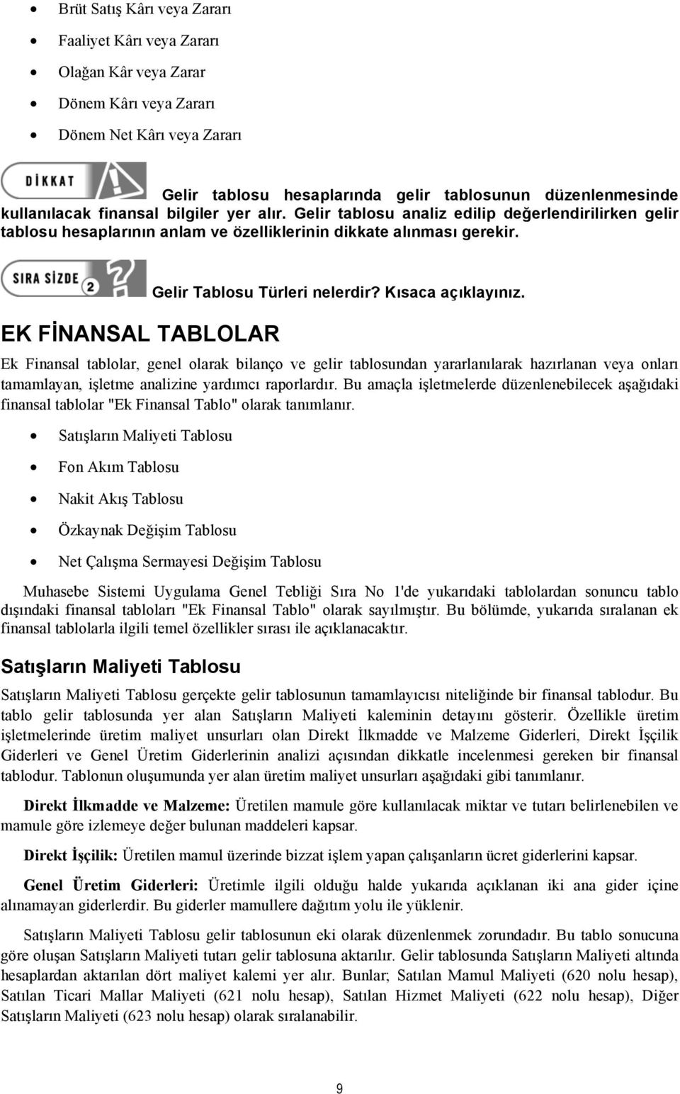 EK FİNANSAL TABLOLAR Gelir Tablosu Türleri nelerdir? Kısaca açıklayınız.