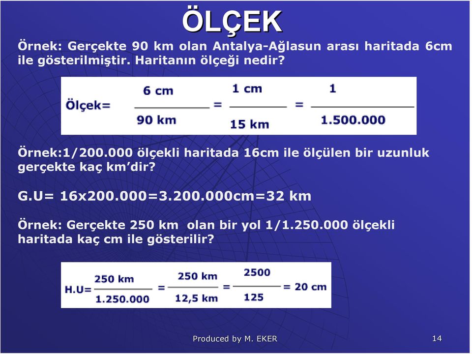 000 ölçekli haritada 16cm ile ölçülen bir uzunluk gerçekte kaç km dir? G.U= 16x200.