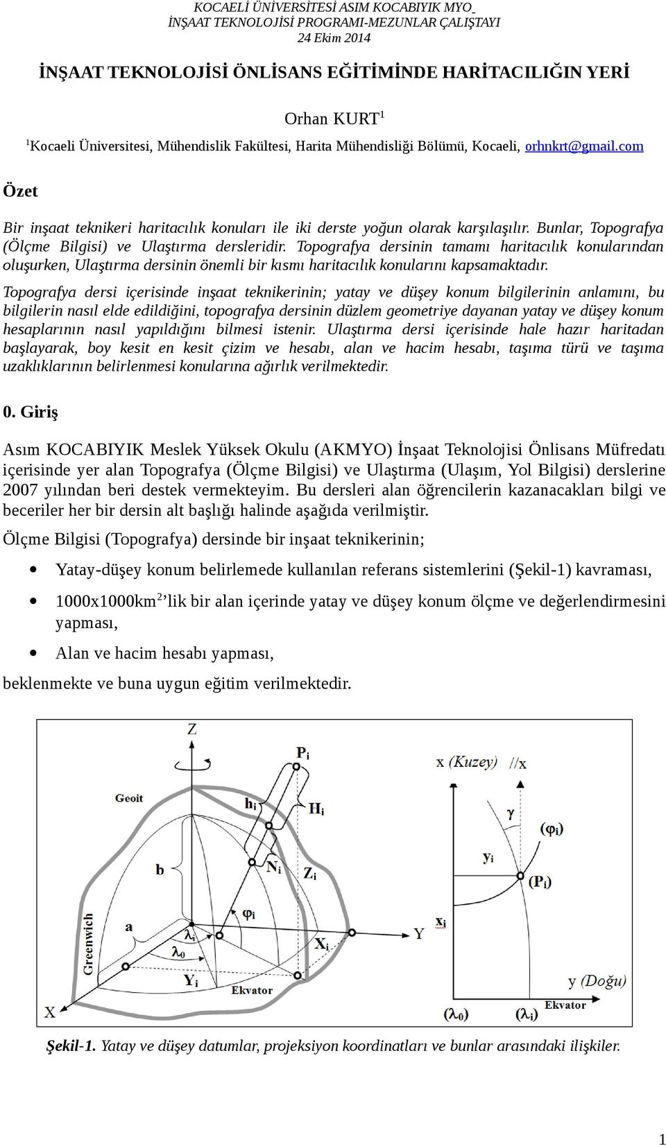 Topografya dersinin tamamı haritacılık konularından oluşurken, Ulaştırma dersinin önemli bir kısmı haritacılık konularını kapsamaktadır.