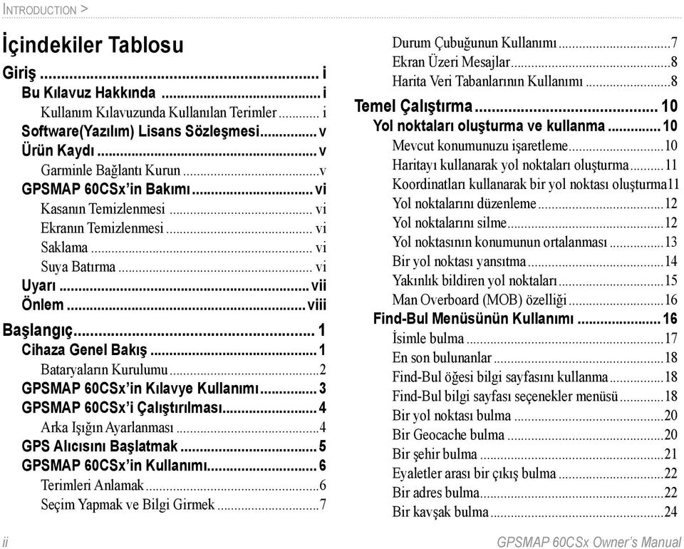 .. 1 Bataryaların Kurulumu...2 GPSMAP 60CSx in Kılavye Kullanımı... 3 GPSMAP 60CSx i Çalıştırılması... 4 Arka Işığın Ayarlanması...4 GPS Alıcısını Başlatmak... 5 GPSMAP 60CSx in Kullanımı.