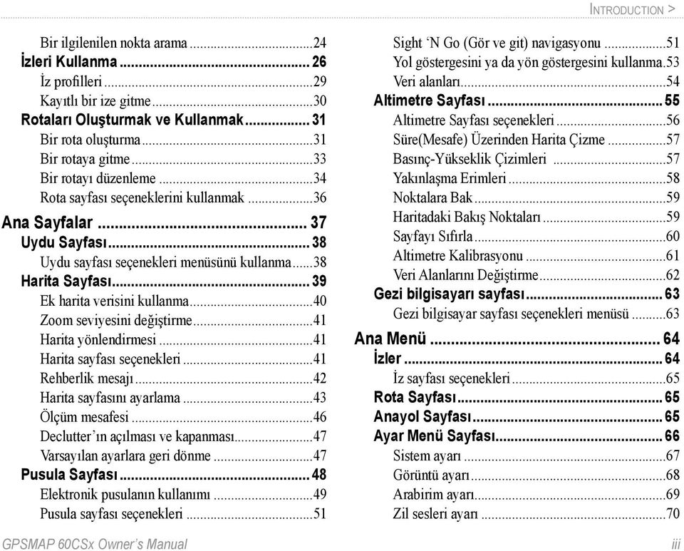 .. 39 Ek harita verisini kullanma...40 Zoom seviyesini değiştirme...41 Harita yönlendirmesi...41 Harita sayfası seçenekleri...41 Rehberlik mesajı...42 Harita sayfasını ayarlama...43 Ölçüm mesafesi.