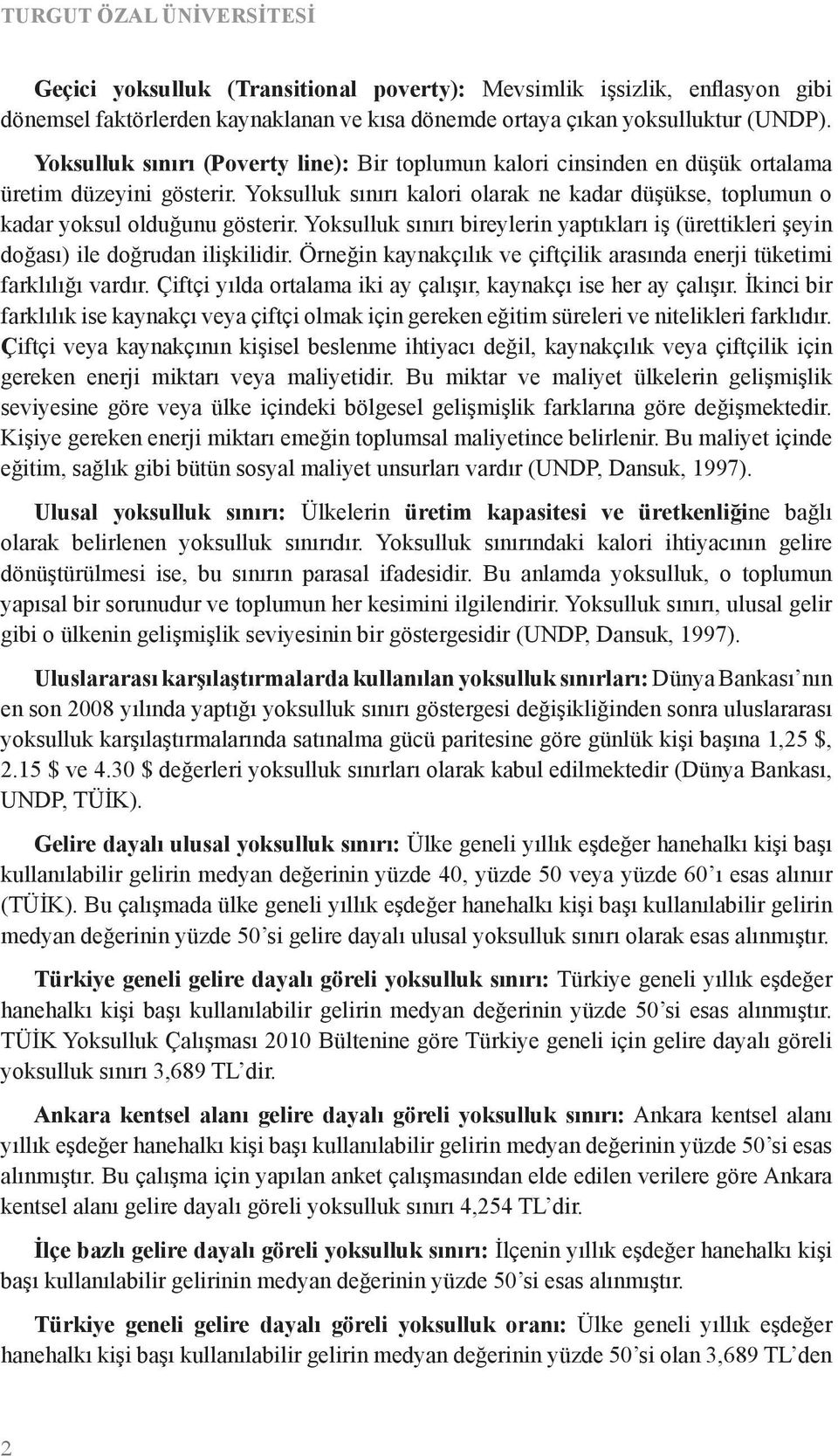 Yoksulluk sınırı bireylerin yaptıkları iş (ürettikleri şeyin doğası) ile doğrudan ilişkilidir. Örneğin kaynakc ılık ve c iftc ilik arasında enerji tüketimi farklılığı vardır.