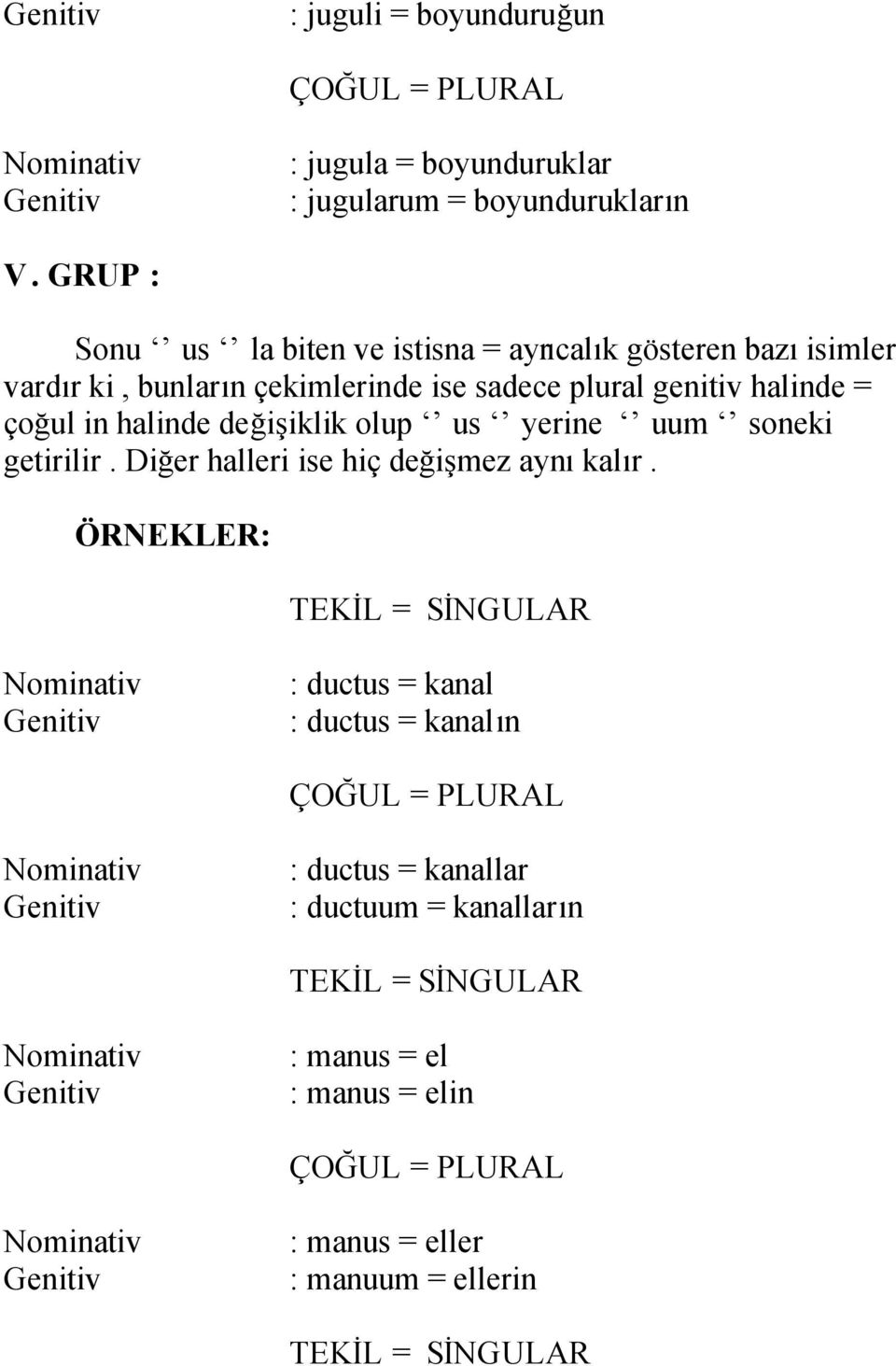 genitiv halinde = çoğul in halinde değişiklik olup us yerine uum soneki getirilir.