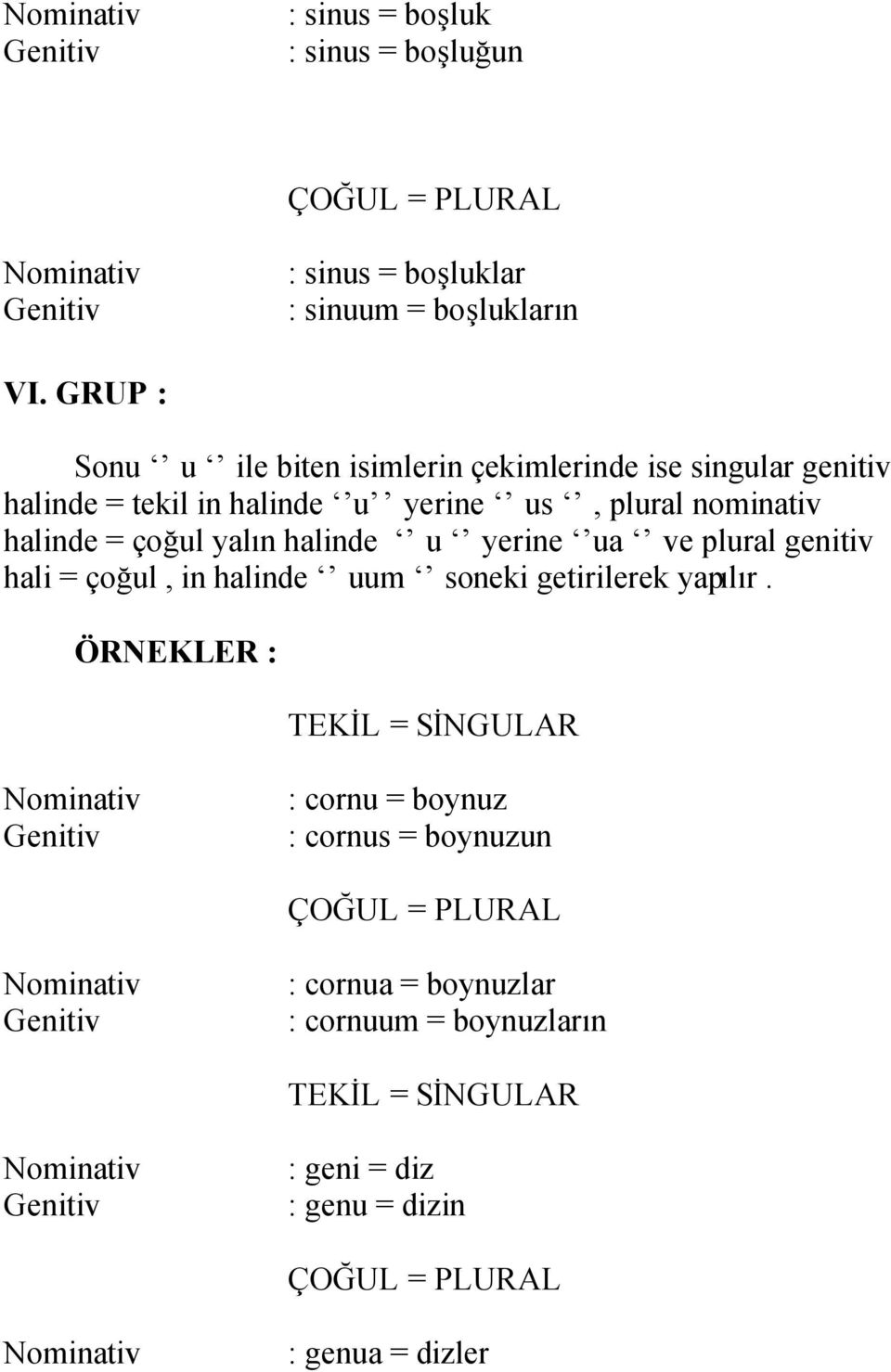 nominativ halinde = çoğul yalın halinde u yerine ua ve plural genitiv hali = çoğul, in halinde uum soneki