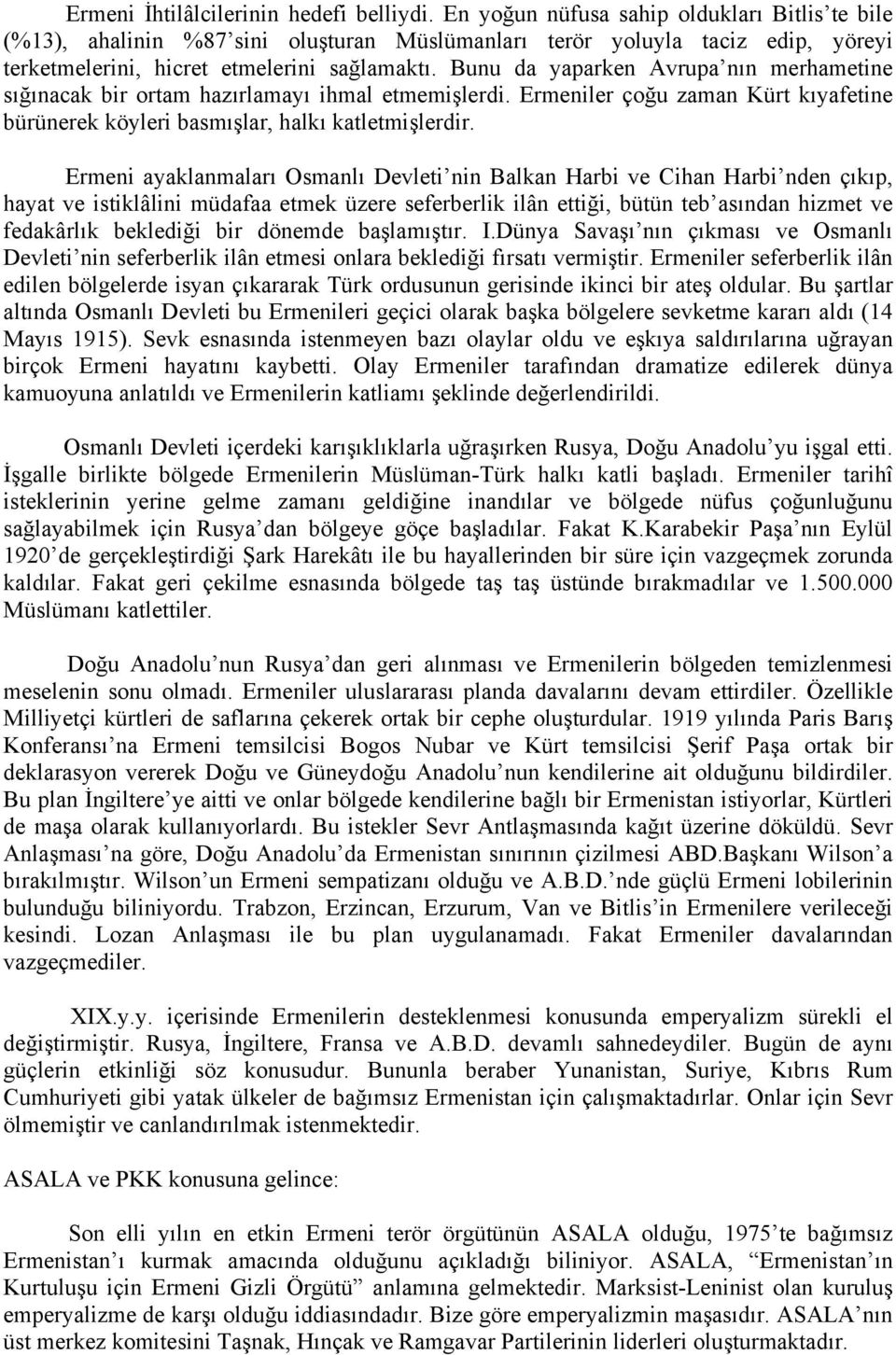 Bunu da yaparken Avrupa nın merhametine sığınacak bir ortam hazırlamayı ihmal etmemişlerdi. Ermeniler çoğu zaman Kürt kıyafetine bürünerek köyleri basmışlar, halkı katletmişlerdir.