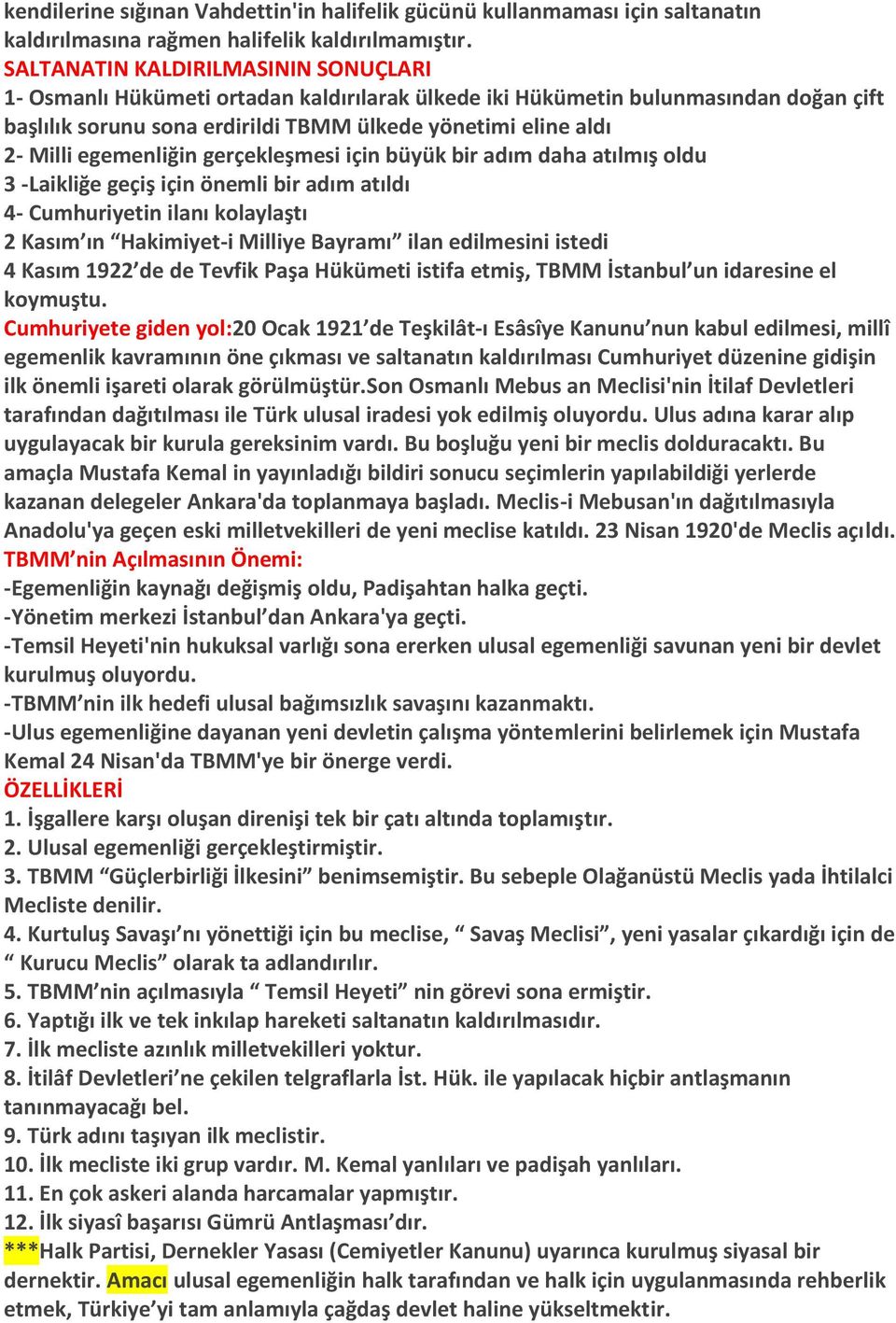 egemenliğin gerçekleşmesi için büyük bir adım daha atılmış oldu 3 -Laikliğe geçiş için önemli bir adım atıldı 4- Cumhuriyetin ilanı kolaylaştı 2 Kasım ın Hakimiyet-i Milliye Bayramı ilan edilmesini