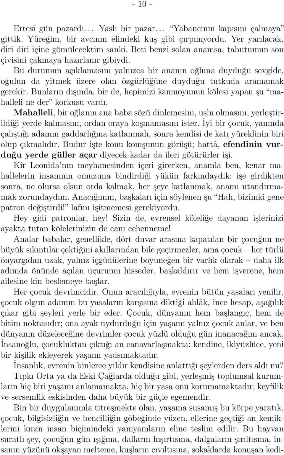 Bu durumun açıklamasını yalnızca bir ananın oğluna duyduğu sevgide, oğulun da yitmek üzere olan özgürlüğüne duyduğu tutkuda aramamak gerekir.