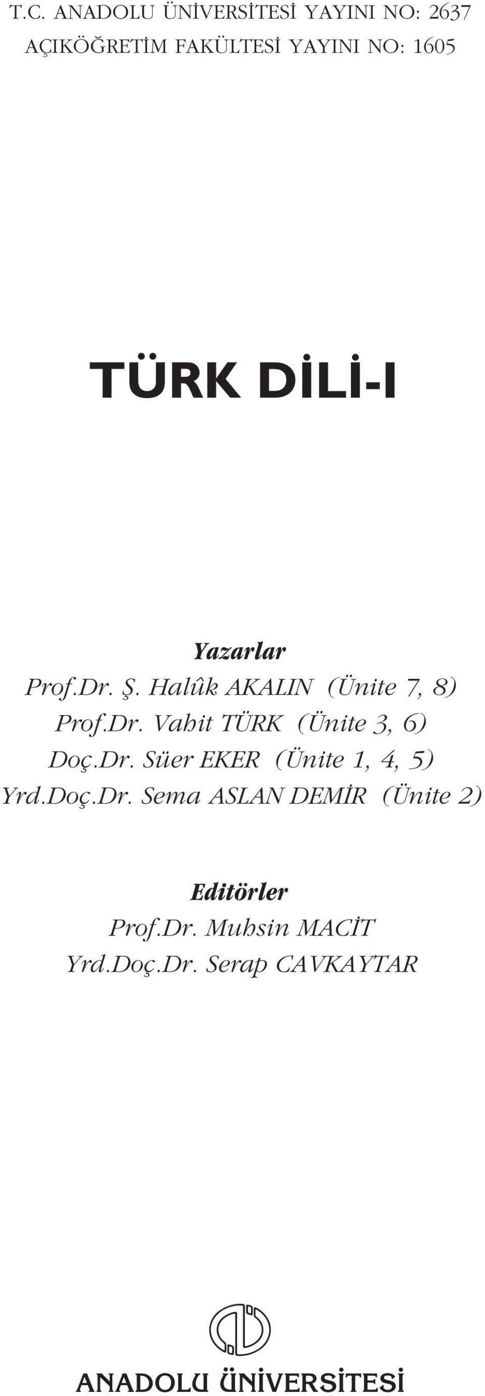Dr. Süer EKER (Ünite 1, 4, 5) Yrd.Doç.Dr. Sema ASLAN DEM R (Ünite 2) Editörler Prof.