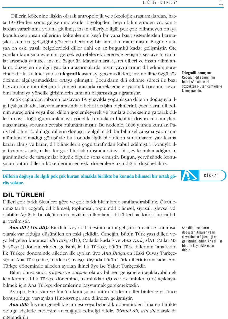 ini gösteren herhangi bir kan t bulunamam flt r. Bugüne ulaflan en eski yaz l belgelerdeki diller dahi en az bugünkü kadar geliflmifltir.