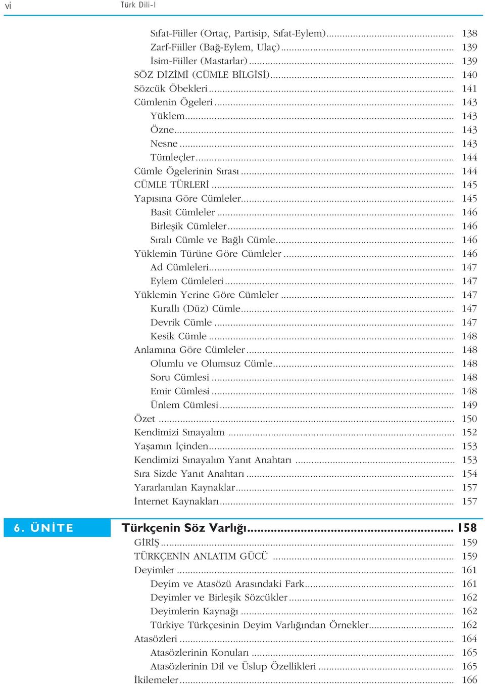 .. 146 Birleflik Cümleler... 146 S ral Cümle ve Ba l Cümle... 146 Yüklemin Türüne Göre Cümleler... 146 Ad Cümleleri... 147 Eylem Cümleleri... 147 Yüklemin Yerine Göre Cümleler... 147 Kurall (Düz) Cümle.