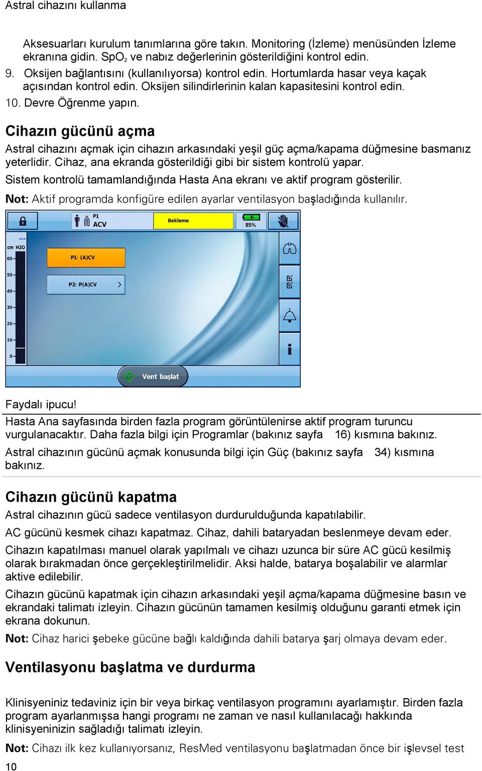 Cihazın gücünü açma Astral cihazını açmak için cihazın arkasındaki yeşil güç açma/kapama düğmesine basmanız yeterlidir. Cihaz, ana ekranda gösterildiği gibi bir sistem kontrolü yapar.