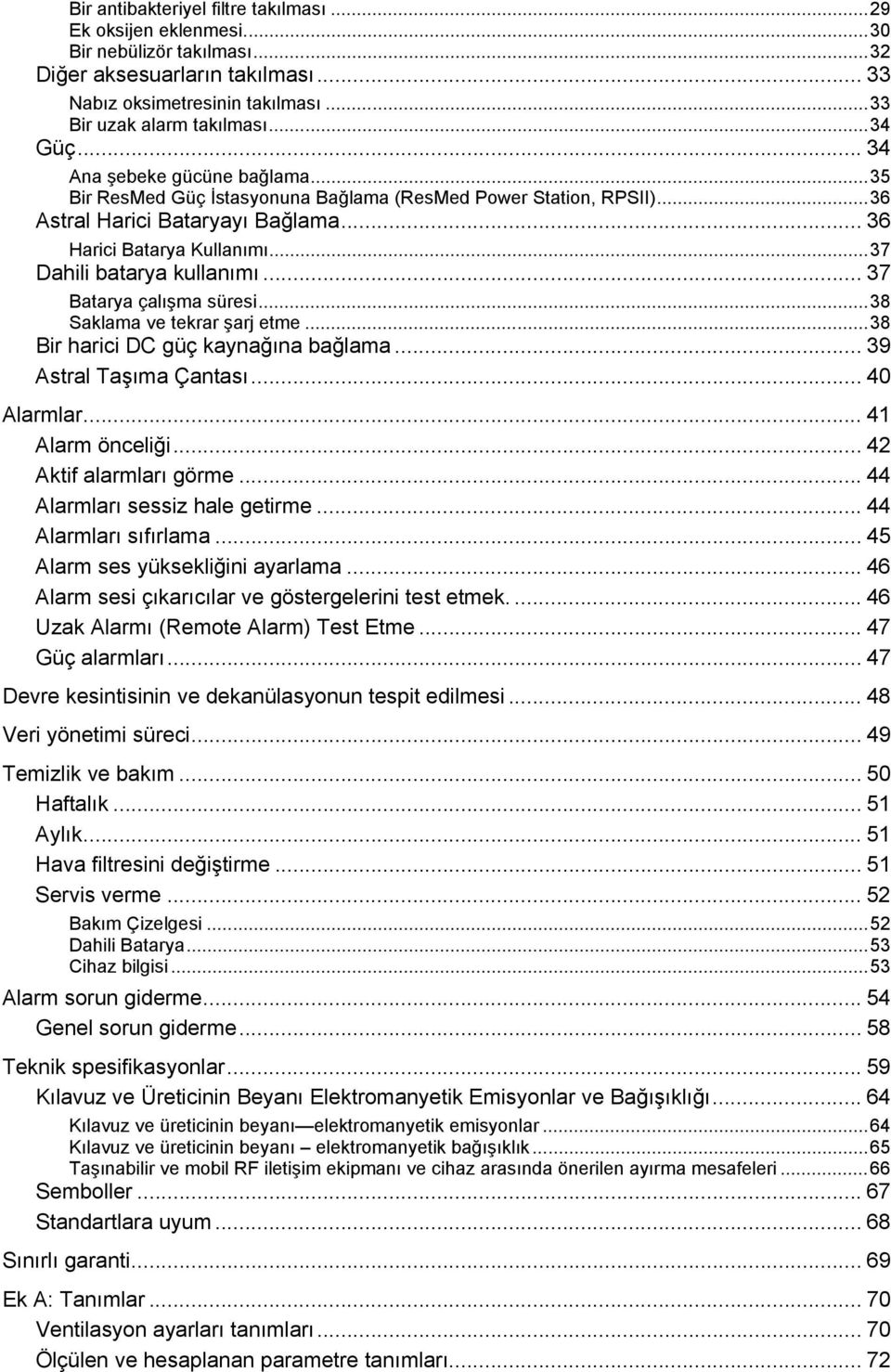 .. 37 Dahili batarya kullanımı... 37 Batarya çalışma süresi... 38 Saklama ve tekrar şarj etme... 38 Bir harici DC güç kaynağına bağlama... 39 Astral Taşıma Çantası... 40 Alarmlar... 41 Alarm önceliği.