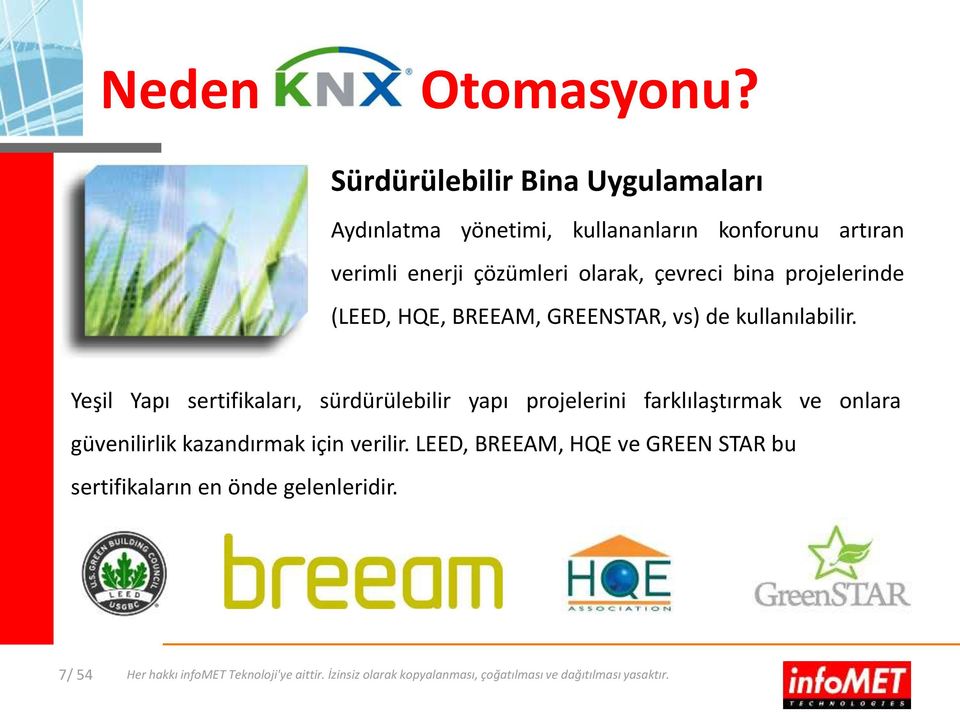 bina projelerinde (LEED, HQE, BREEAM, GREENSTAR, vs) de kullanılabilir.