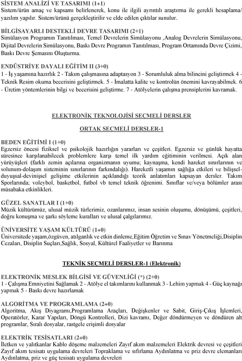 BİLGİSAYARLI DESTEKLİ DEVRE TASARIMI (2+1) Simülasyon Programın Tanıtılması, Temel Devrelerin Simülasyonu,Analog Devrelerin Simülasyonu, Dijital Devrelerin Simülasyonu, Baskı Devre Programın