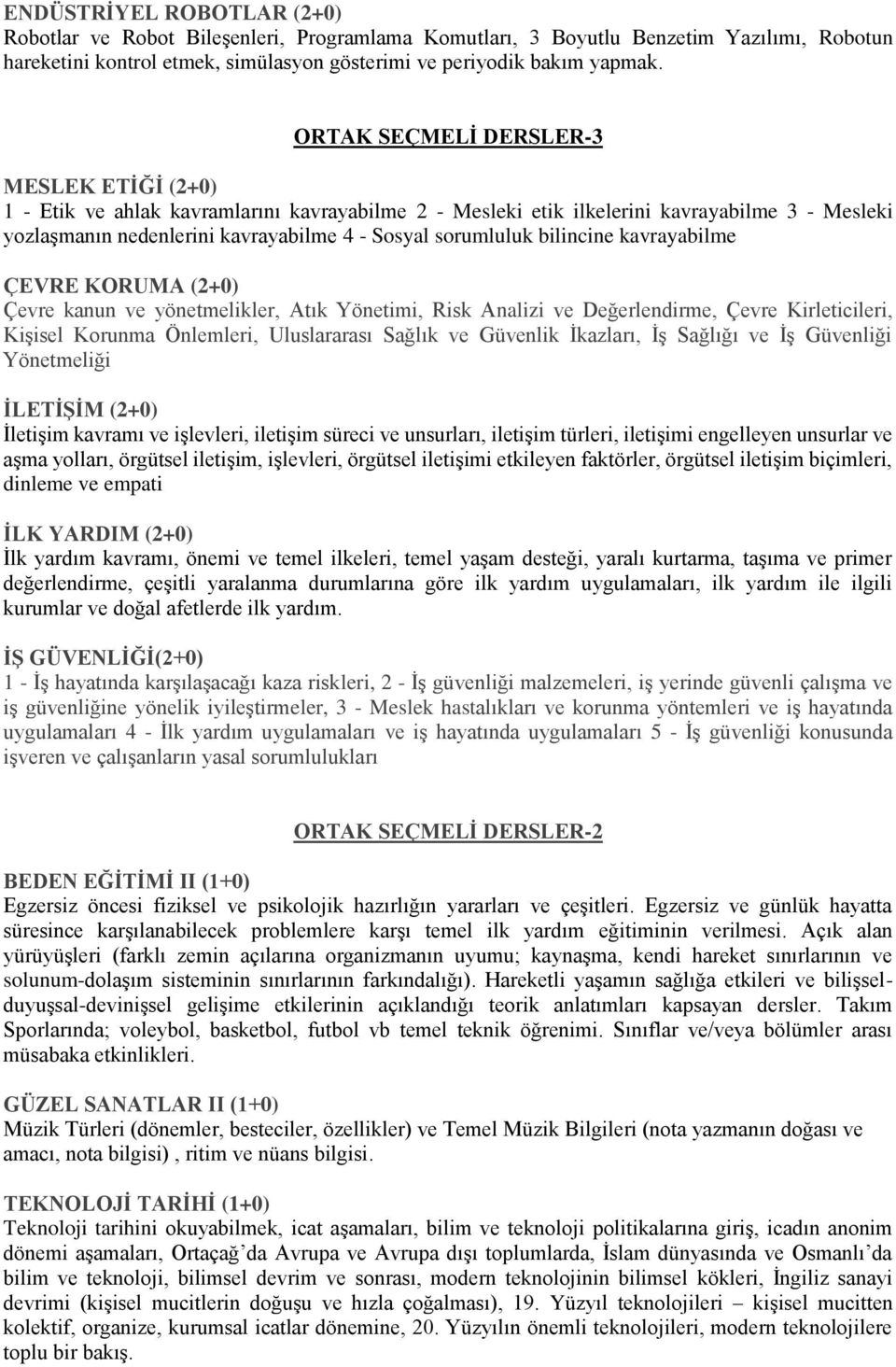 bilincine kavrayabilme ÇEVRE KORUMA (2+0) Çevre kanun ve yönetmelikler, Atık Yönetimi, Risk Analizi ve Değerlendirme, Çevre Kirleticileri, Kişisel Korunma Önlemleri, Uluslararası Sağlık ve Güvenlik