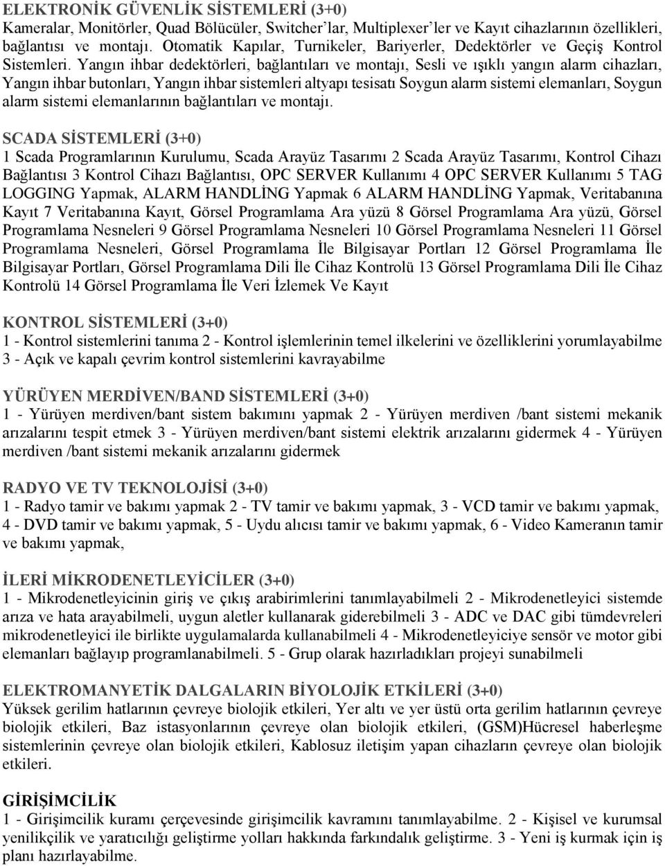 Yangın ihbar dedektörleri, bağlantıları ve montajı, Sesli ve ışıklı yangın alarm cihazları, Yangın ihbar butonları, Yangın ihbar sistemleri altyapı tesisatı Soygun alarm sistemi elemanları, Soygun