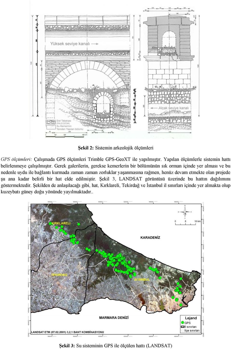 etmekte olan projede şu ana kadar belirli bir hat elde edilmiştir. Şekil 3, LANDSAT görüntüsü üzerinde bu hattın dağılımını göstermektedir.