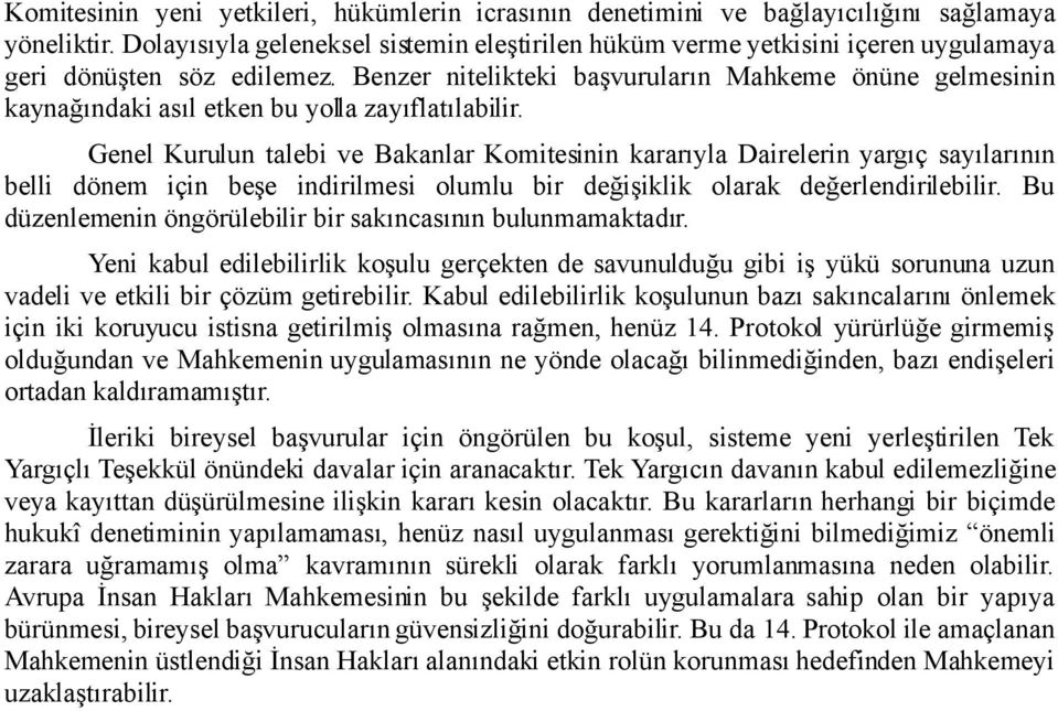 Benzer nitelikteki başvuruların Mahkeme önüne gelmesinin kaynağındaki asıl etken bu yolla zayıflatılabilir.