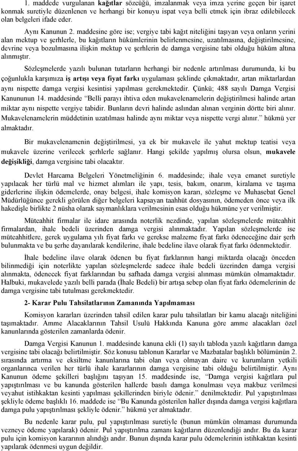 maddesine göre ise; vergiye tabi kağıt niteliğini taşıyan veya onların yerini alan mektup ve şerhlerle, bu kağıtların hükümlerinin belirlenmesine, uzatılmasına, değiştirilmesine, devrine veya