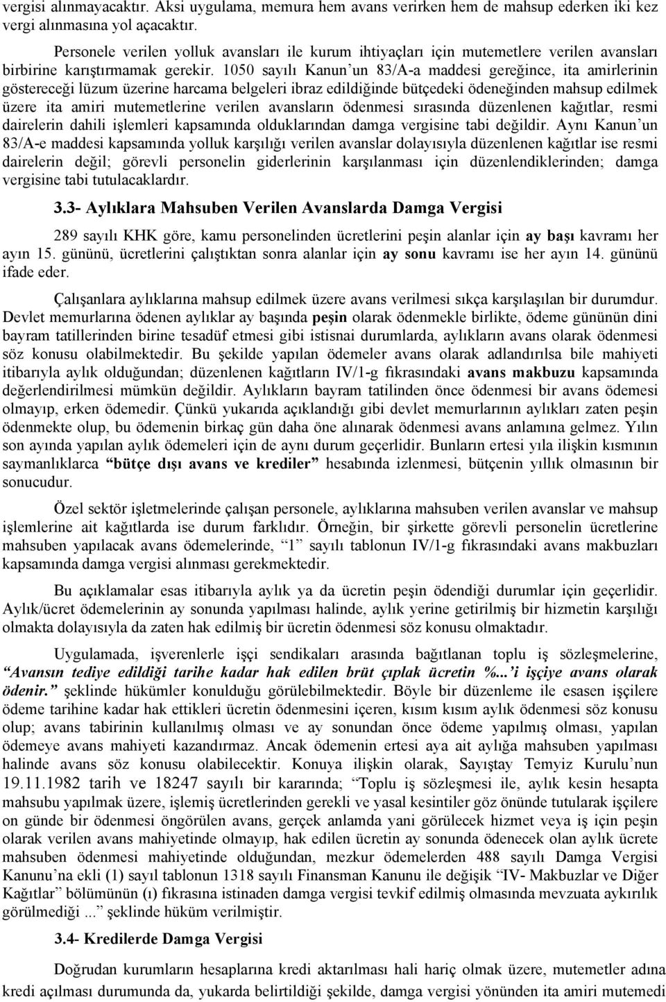 1050 sayılı Kanun un 83/A-a maddesi gereğince, ita amirlerinin göstereceği lüzum üzerine harcama belgeleri ibraz edildiğinde bütçedeki ödeneğinden mahsup edilmek üzere ita amiri mutemetlerine verilen