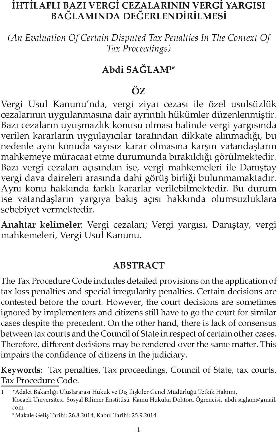 Bazı cezaların uyuşmazlık konusu olması halinde vergi yargısında verilen kararların uygulayıcılar tarafından dikkate alınmadığı, bu nedenle aynı konuda sayısız karar olmasına karşın vatandaşların