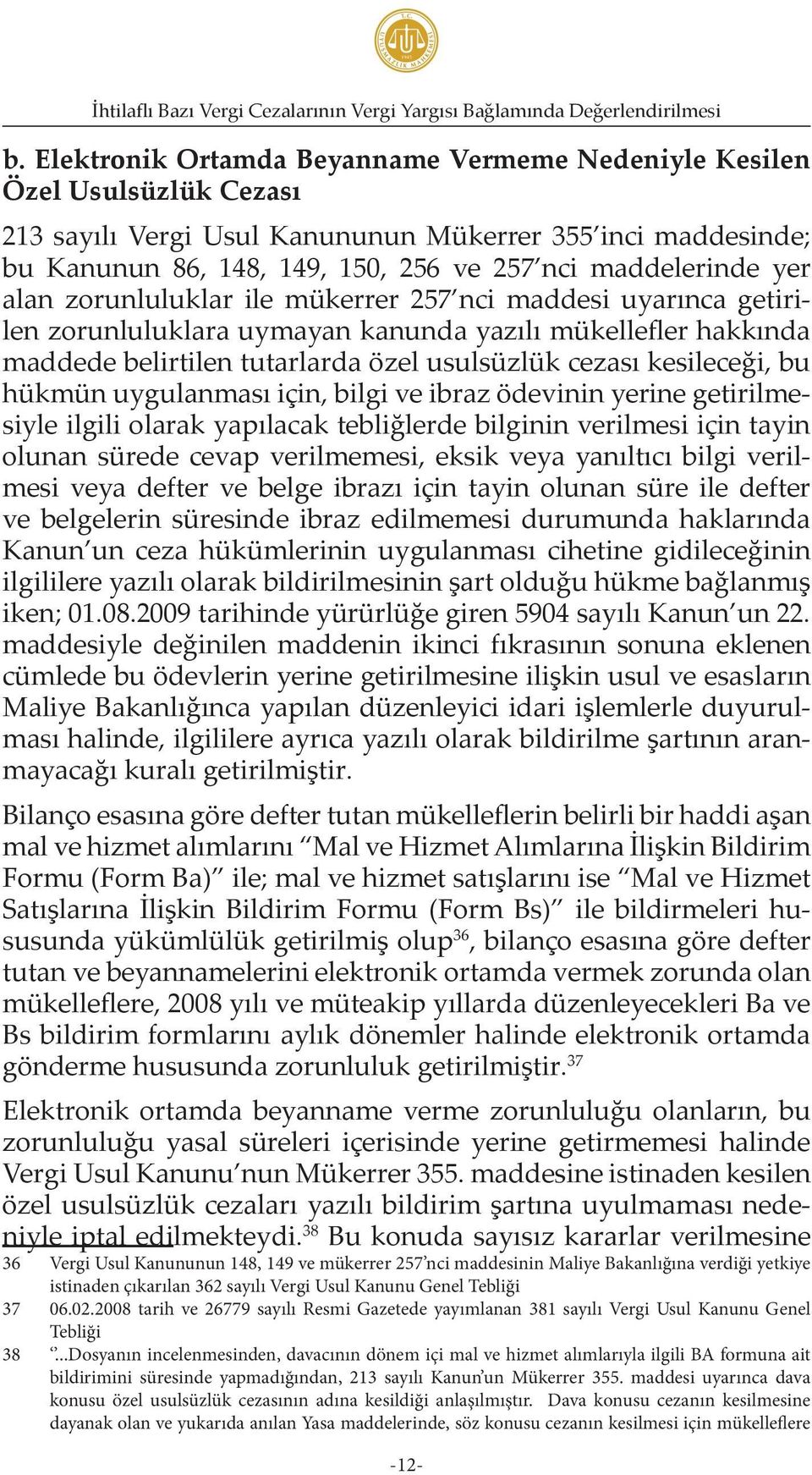 yer alan zorunluluklar ile mükerrer 257 nci maddesi uyarınca getirilen zorunluluklara uymayan kanunda yazılı mükellefler hakkında maddede belirtilen tutarlarda özel usulsüzlük cezası kesileceği, bu