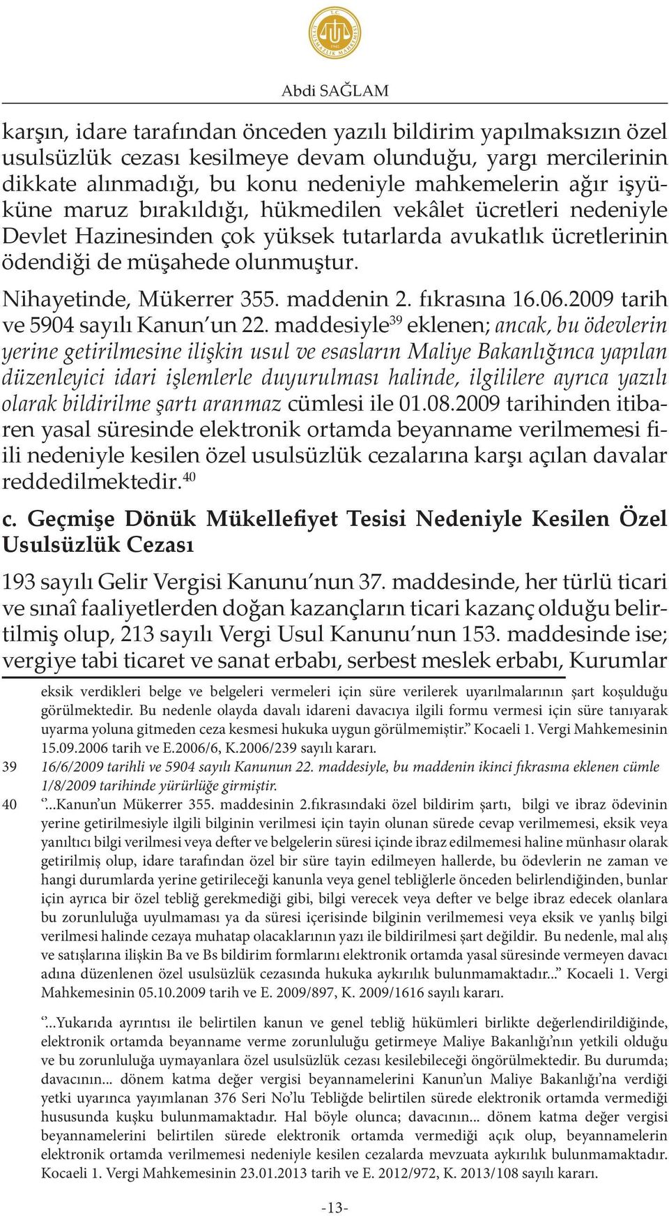 maddenin 2. fıkrasına 16.06.2009 tarih ve 5904 sayılı Kanun un 22.