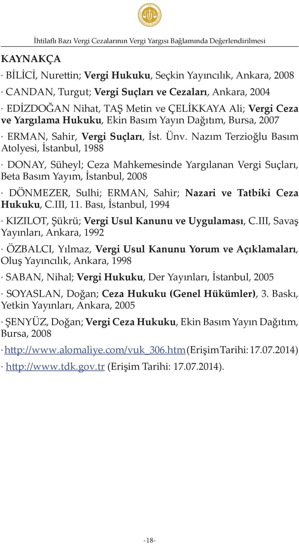 Nazım Terzioğlu Basım Atolyesi, İstanbul, 1988 DONAY, Süheyl; Ceza Mahkemesinde Yargılanan Vergi Suçları, Beta Basım Yayım, İstanbul, 2008 DÖNMEZER, Sulhi; ERMAN, Sahir; Nazari ve Tatbiki Ceza