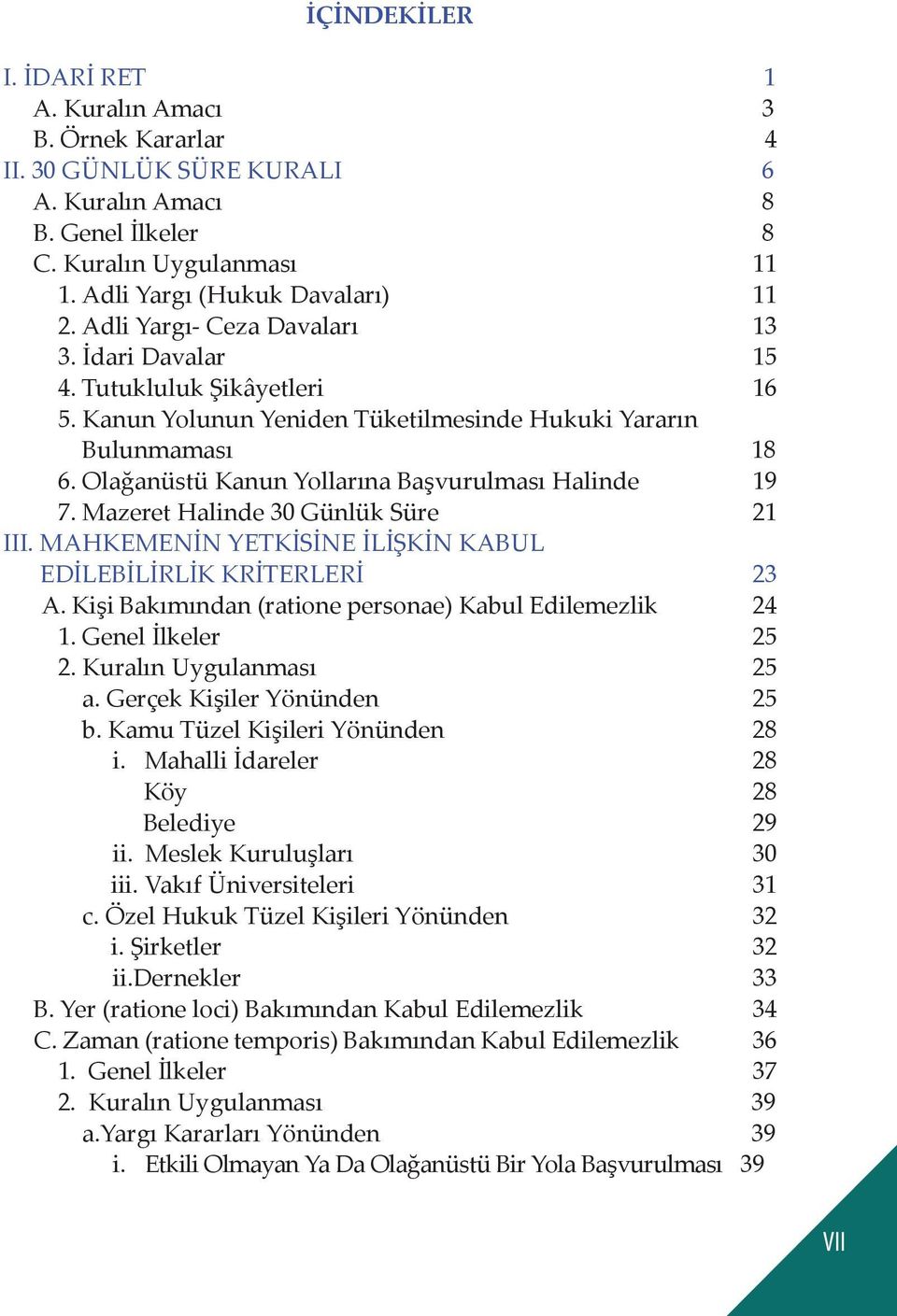 Olağanüstü Kanun Yollarına Başvurulması Halinde 19 7. Mazeret Halinde 30 Günlük Süre 21 III. MAHKEMENİN YETKİSİNE İLİŞKİN KABUL EDİLEBİLİRLİK KRİTERLERİ 23 A.