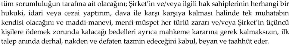 menfi-müspet her türlü zararı ve/veya Şirket in üçüncü kişilere ödemek zorunda kalacağı bedelleri ayrıca mahkeme