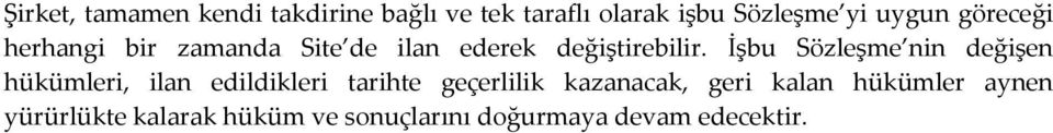 İşbu Sözleşme nin değişen hükümleri, ilan edildikleri tarihte geçerlilik