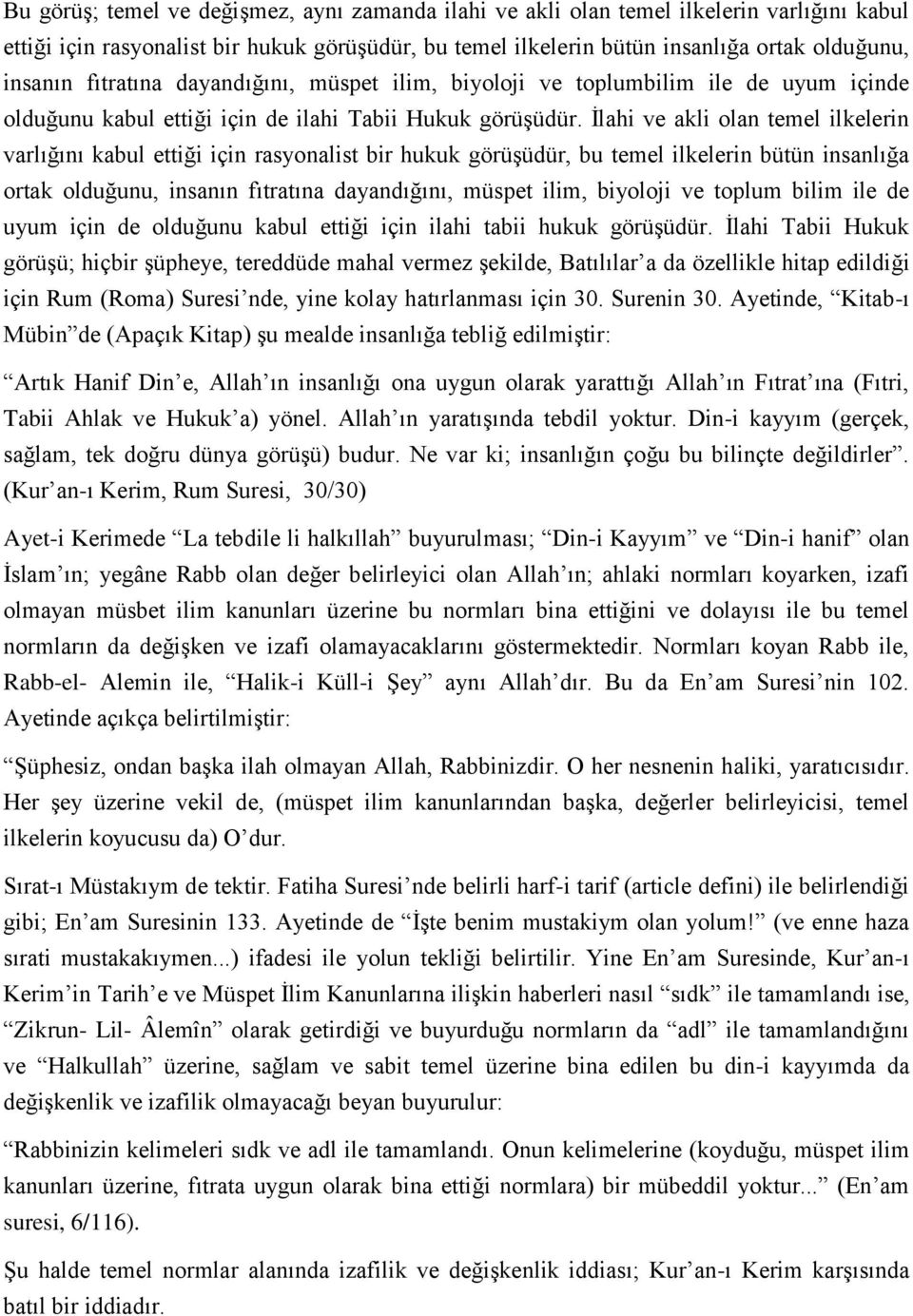 İlahi ve akli olan temel ilkelerin varlığını kabul ettiği için rasyonalist bir hukuk görüşüdür, bu temel ilkelerin bütün insanlığa ortak olduğunu, insanın fıtratına dayandığını, müspet ilim, biyoloji