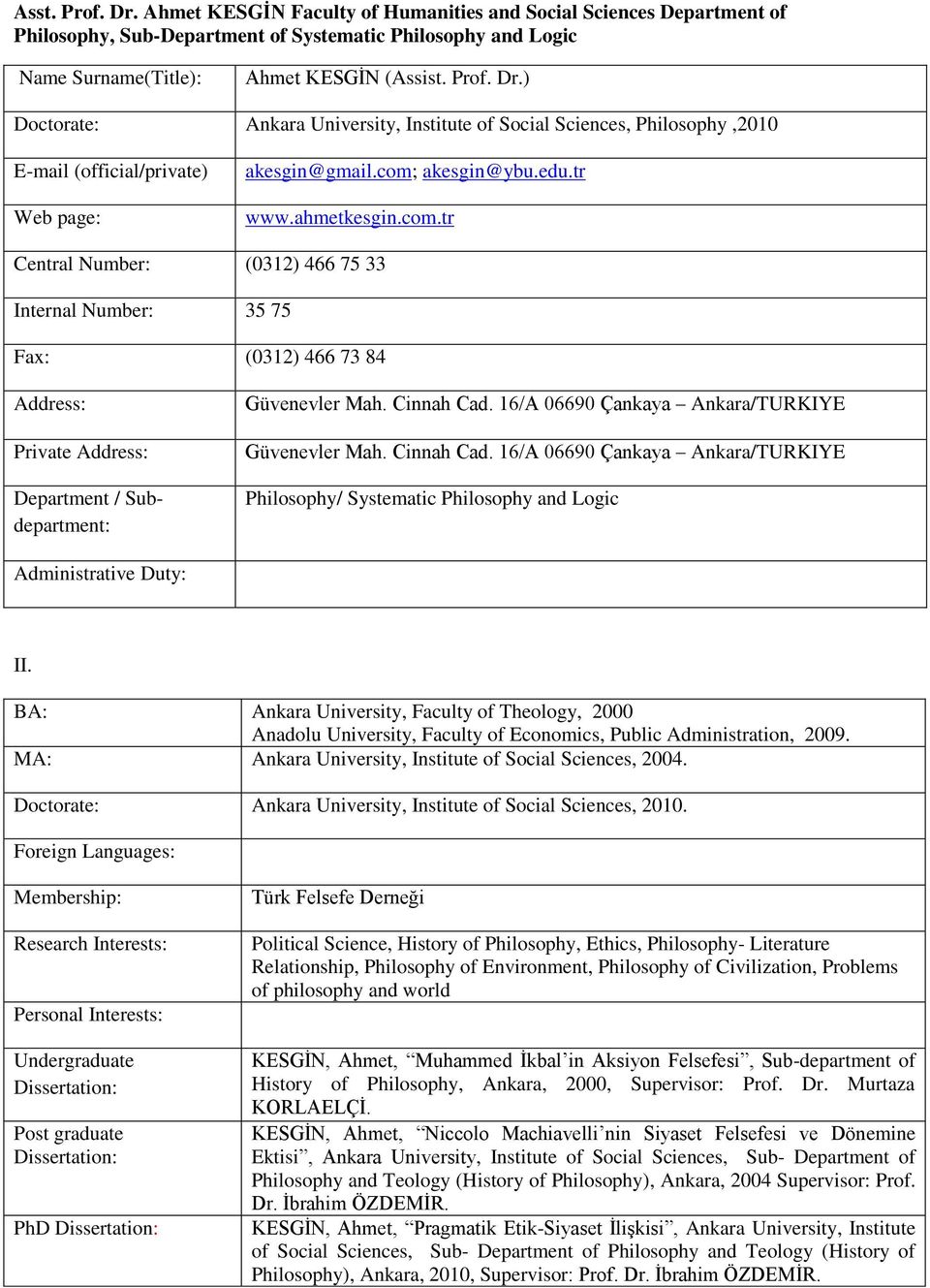 Cinnah Cad. 16/A 06690 Çankaya Ankara/TURKIYE Güvenevler Mah. Cinnah Cad. 16/A 06690 Çankaya Ankara/TURKIYE Philosophy/ Systematic Philosophy and Logic Administrative Duty: II.