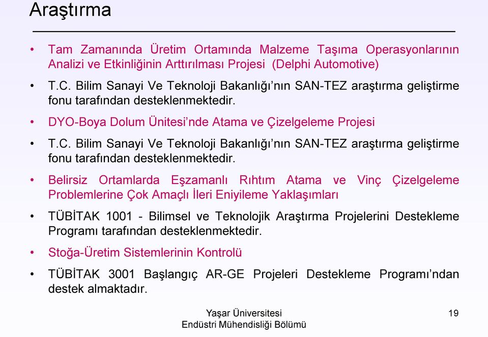 Bilim Sanayi Ve Teknoloji Bakanlığı nın SAN-TEZ araştırma geliştirme fonu tarafından desteklenmektedir.