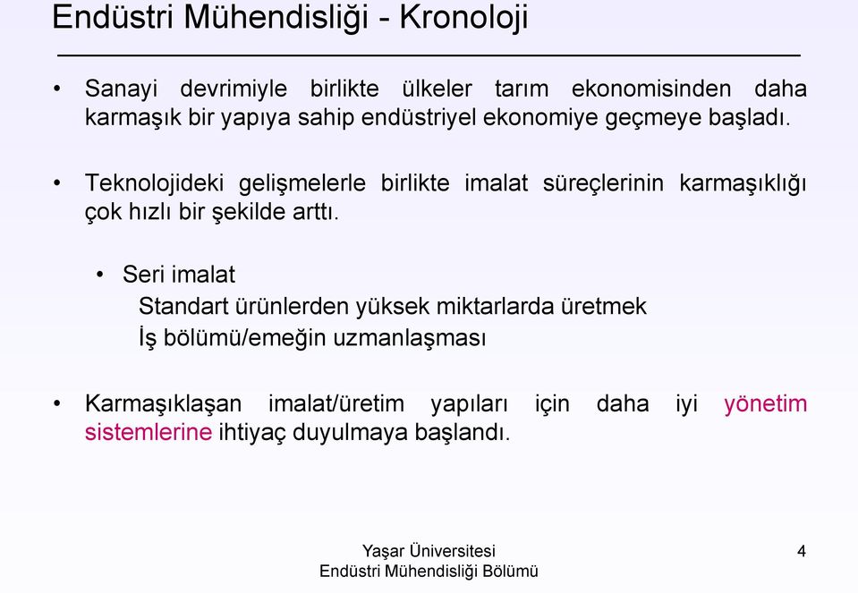 Teknolojideki gelişmelerle birlikte imalat süreçlerinin karmaşıklığı çok hızlı bir şekilde arttı.