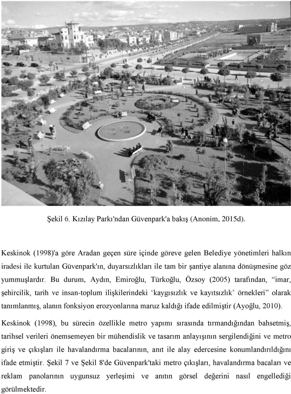 Bu durum, Aydın, Emiroğlu, Türkoğlu, Özsoy (2005) tarafından, imar, şehircilik, tarih ve insan-toplum ilişkilerindeki kaygısızlık ve kayıtsızlık örnekleri olarak tanımlanmış, alanın fonksiyon