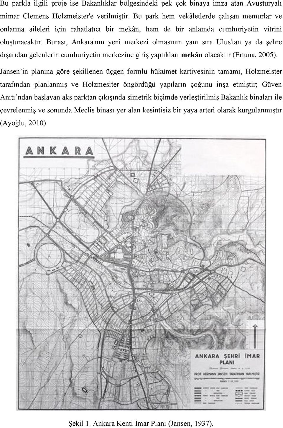 Burası, Ankara'nın yeni merkezi olmasının yanı sıra Ulus'tan ya da şehre dışarıdan gelenlerin cumhuriyetin merkezine giriş yaptıkları mekân olacaktır (Ertuna, 2005).