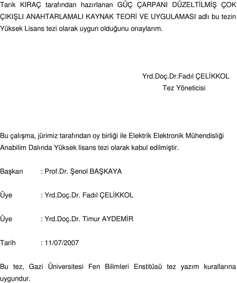 Fadıl ÇELİKKOL Tez Yöneticisi Bu çalışma, jürimiz tarafından oy birliği ile Elektrik Elektronik Mühendisliği Anabilim Dalında Yüksek lisans