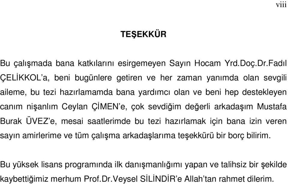 canım nişanlım Ceylan ÇİMEN e, çok sevdiğim değerli arkadaşım Mustafa Burak ÜVEZ e, mesai saatlerimde bu tezi hazırlamak için bana izin veren sayın