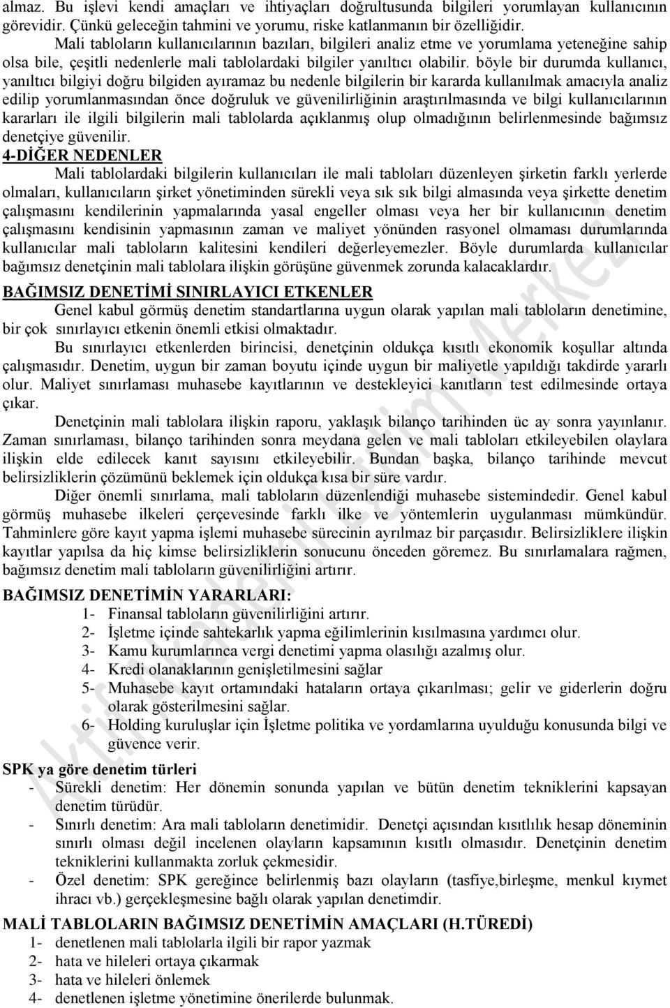 böyle bir durumda kullanıcı, yanıltıcı bilgiyi doğru bilgiden ayıramaz bu nedenle bilgilerin bir kararda kullanılmak amacıyla analiz edilip yorumlanmasından önce doğruluk ve güvenilirliğinin