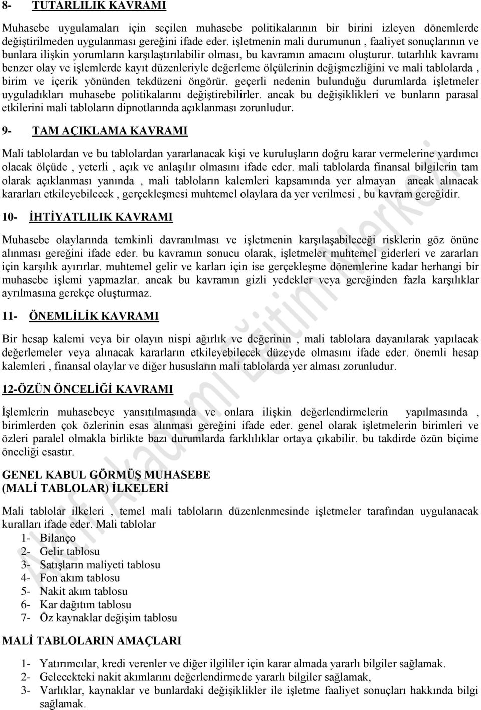 tutarlılık kavramı benzer olay ve işlemlerde kayıt düzenleriyle değerleme ölçülerinin değişmezliğini ve mali tablolarda, birim ve içerik yönünden tekdüzeni öngörür.