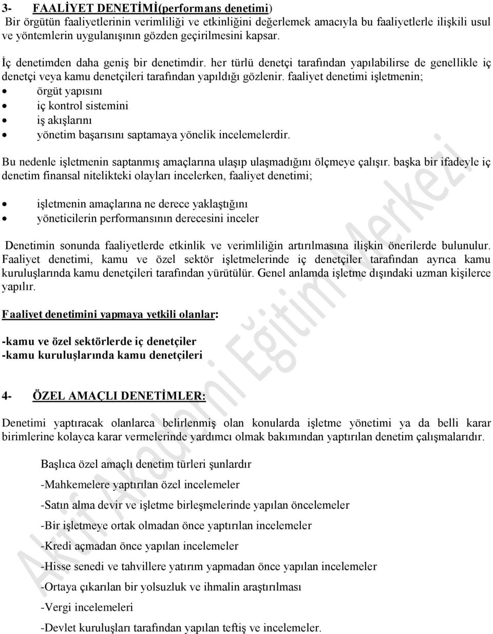 faaliyet denetimi işletmenin; örgüt yapısını iç kontrol sistemini iş akışlarını yönetim başarısını saptamaya yönelik incelemelerdir.