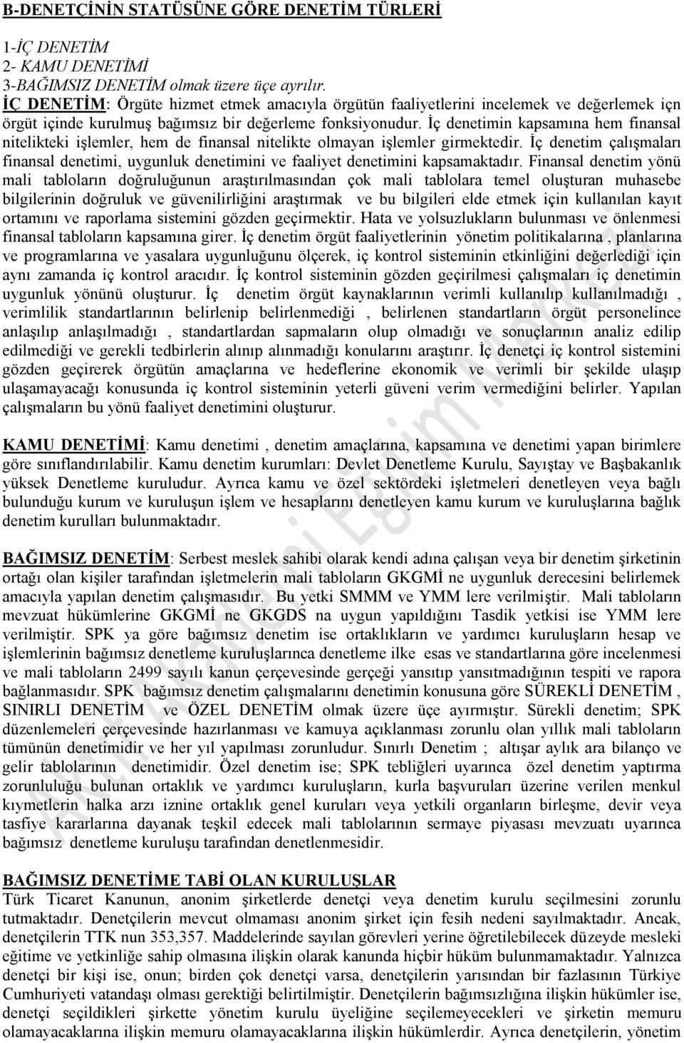 İç denetimin kapsamına hem finansal nitelikteki işlemler, hem de finansal nitelikte olmayan işlemler girmektedir.