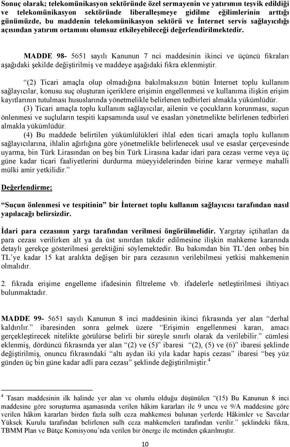 MADDE 98-5651 sayılı Kanunun 7 nci maddesinin ikinci ve üçüncü fıkraları aşağıdaki şekilde değiştirilmiş ve maddeye aşağıdaki fıkra eklenmiştir.