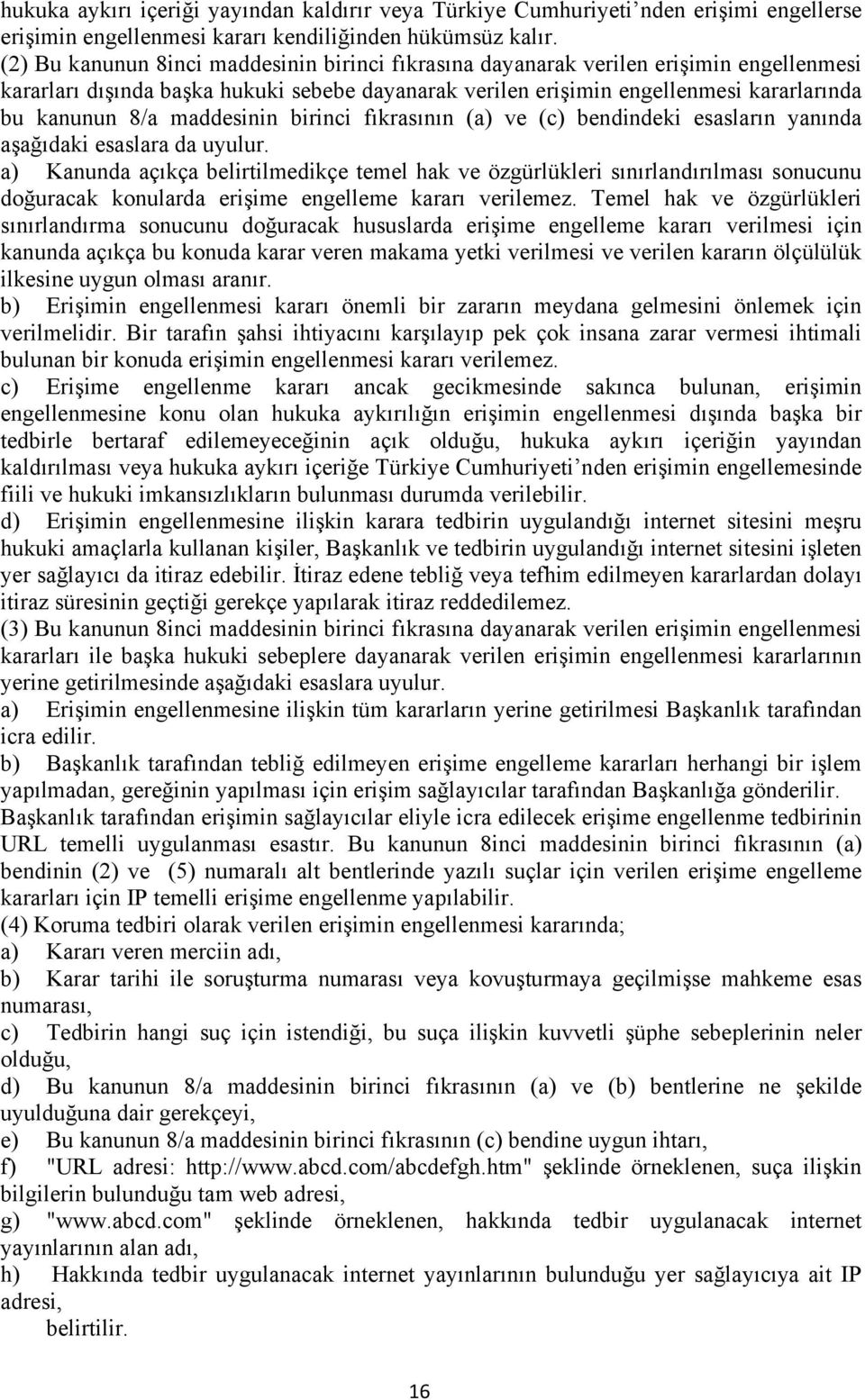 maddesinin birinci fıkrasının (a) ve (c) bendindeki esasların yanında aşağıdaki esaslara da uyulur.