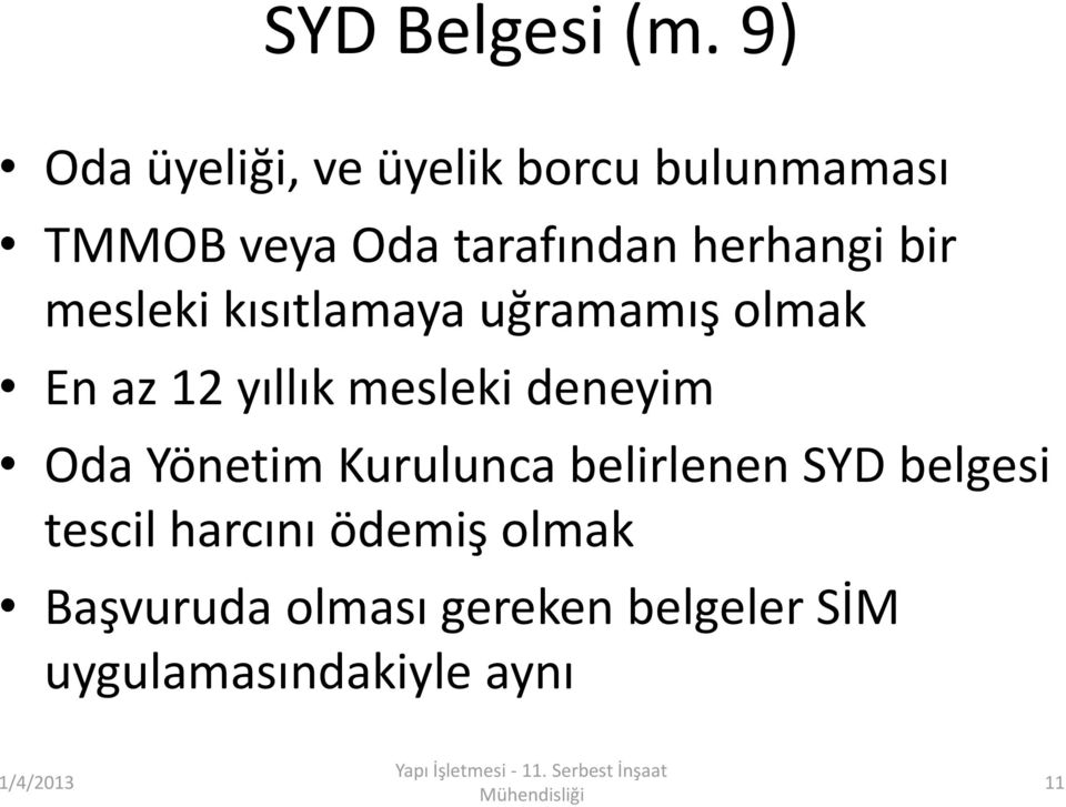 kısıtlamaya uğramamış olmak En az 12 yıllık mesleki deneyim Oda Yönetim Kurulunca