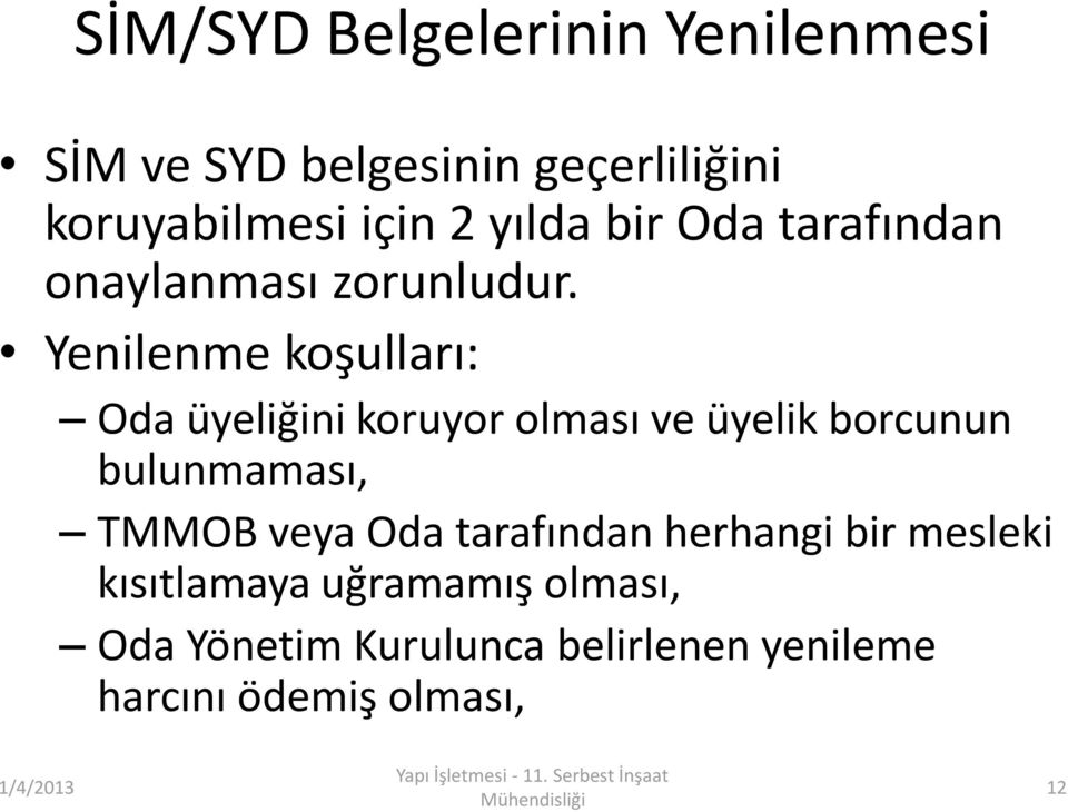 Yenilenme koşulları: Oda üyeliğini koruyor olması ve üyelik borcunun bulunmaması, TMMOB veya Oda