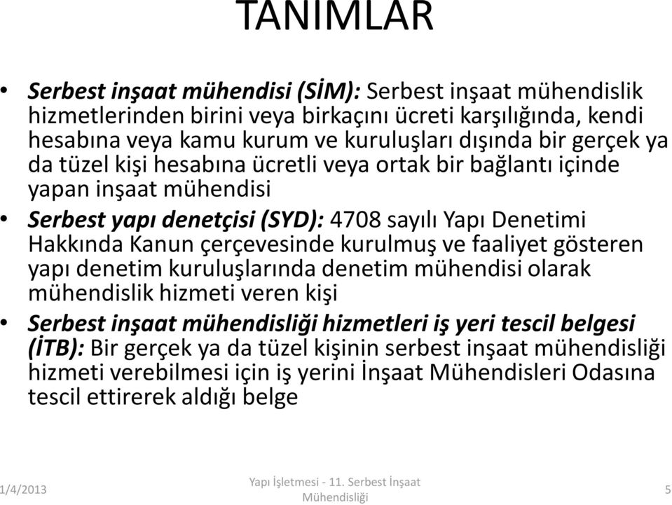 ve faaliyet gösteren yapı denetim kuruluşlarında denetim mühendisi olarak mühendislik hizmeti veren kişi Serbest inşaat mühendisliği hizmetleri iş yeri tescil belgesi (İTB): Bir gerçek ya