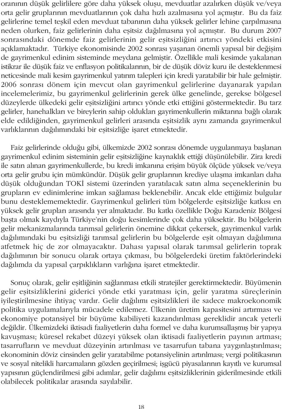 Bu durum 2007 sonrasýndaki dönemde faiz gelirlerinin gelir eþitsizliðini artýrýcý yöndeki etkisini açýklamaktadýr.