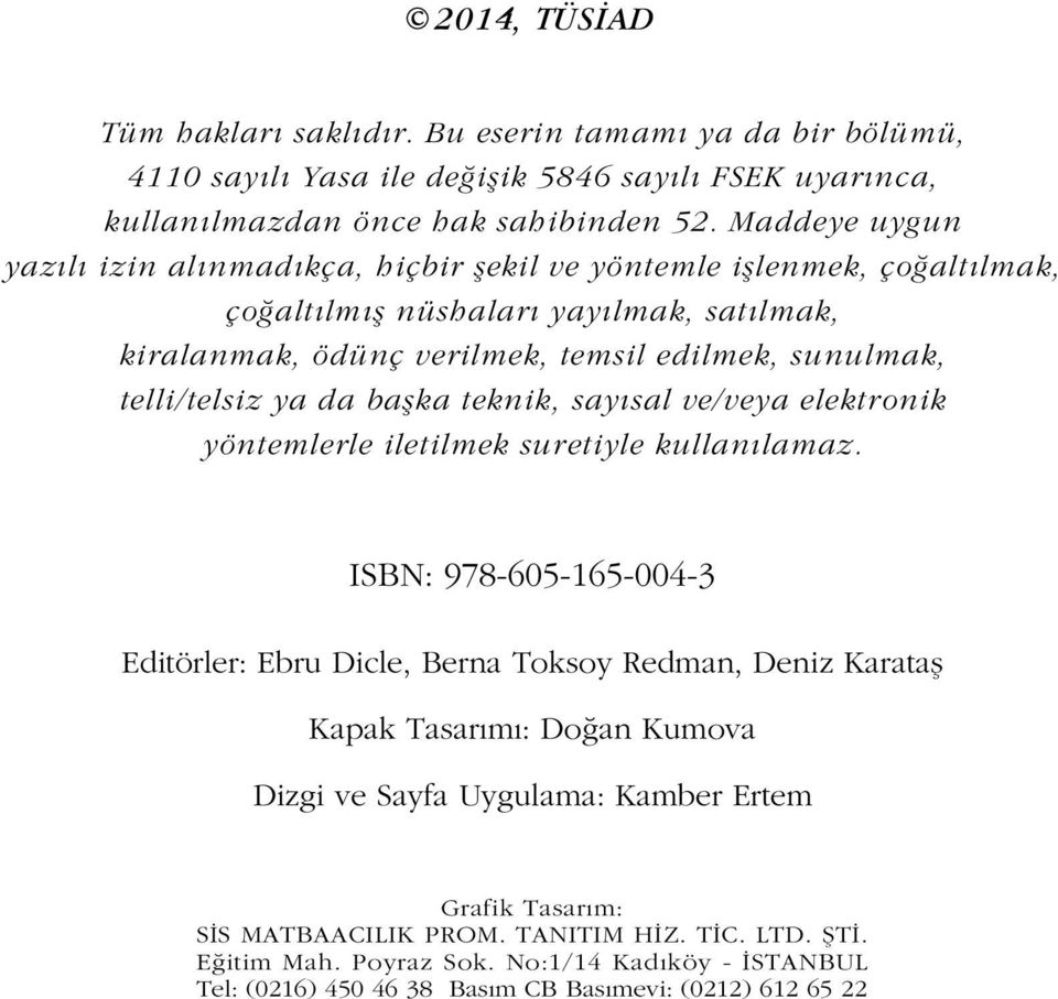 telli/telsiz ya da baþka teknik, sayýsal ve/veya elektronik yöntemlerle iletilmek suretiyle kullanýlamaz.